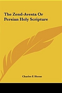 The Zend-Avesta or Persian Holy Scripture (Hardcover)