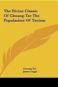 The Divine Classic of Chuang-Tze the Popularizer of Taoism (Hardcover)