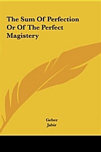 The Sum of Perfection or of the Perfect Magistery (Hardcover)