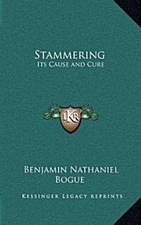 Stammering: Its Cause and Cure (Hardcover)