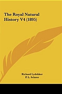 The Royal Natural History V4 (1895) (Hardcover)