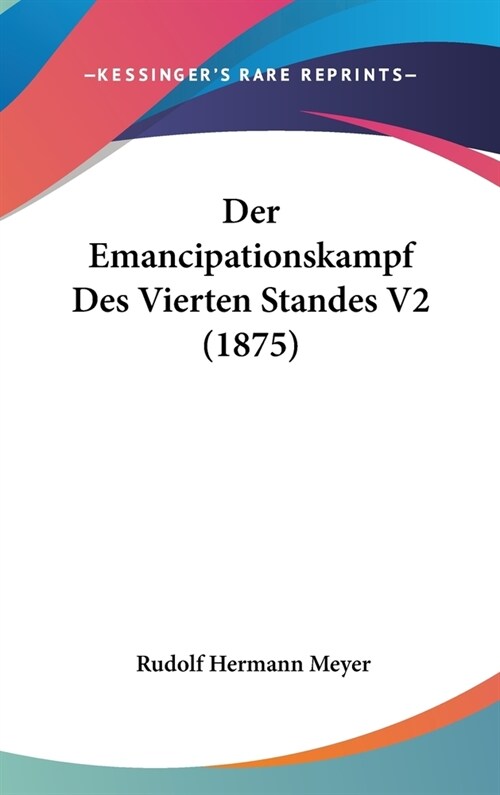 Der Emancipationskampf Des Vierten Standes V2 (1875) (Hardcover)