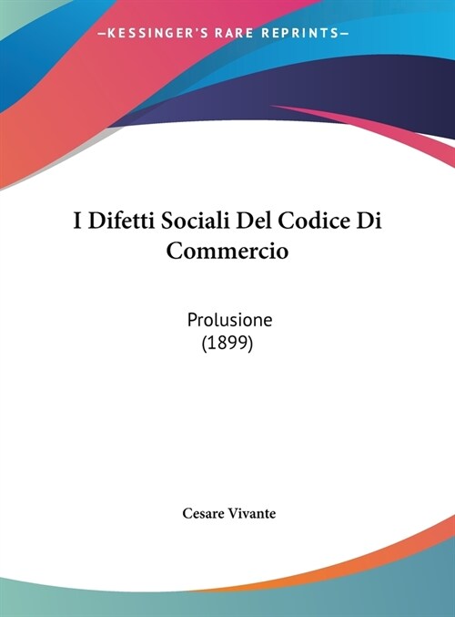 I Difetti Sociali del Codice Di Commercio: Prolusione (1899) (Hardcover)