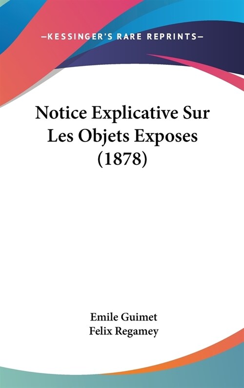 Notice Explicative Sur Les Objets Exposes (1878) (Hardcover)