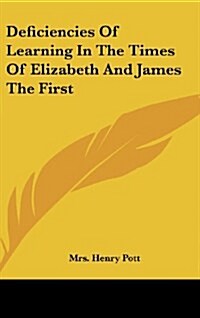 Deficiencies of Learning in the Times of Elizabeth and James the First (Hardcover)