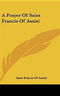 A Prayer of Saint Francis of Assisi (Hardcover)