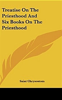 Treatise on the Priesthood and Six Books on the Priesthood (Hardcover)