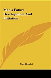 Mans Future Development and Initiation (Hardcover)