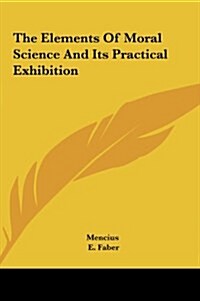 The Elements of Moral Science and Its Practical Exhibition (Hardcover)