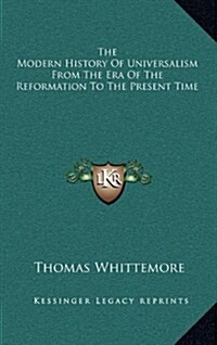 The Modern History of Universalism from the Era of the Reformation to the Present Time (Hardcover)