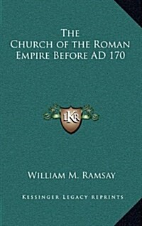 The Church of the Roman Empire Before Ad 170 (Hardcover)