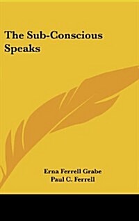The Sub-Conscious Speaks (Hardcover)