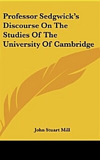 Professor Sedgwicks Discourse on the Studies of the University of Cambridge (Hardcover)