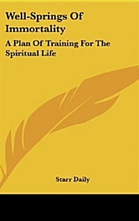 Well-Springs of Immortality: A Plan of Training for the Spiritual Life (Hardcover)