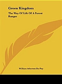 Green Kingdom: The Way of Life of a Forest Ranger (Hardcover)