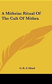 A Mithriac Ritual of the Cult of Mithra (Hardcover)