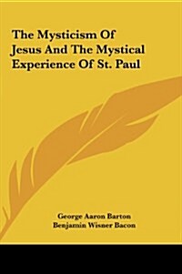 The Mysticism of Jesus and the Mystical Experience of St. Paul (Hardcover)