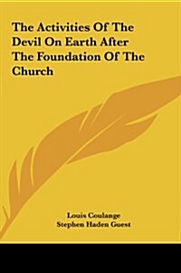 The Activities of the Devil on Earth After the Foundation of the Church (Hardcover)