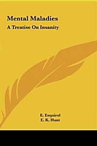 Mental Maladies: A Treatise on Insanity (Hardcover)