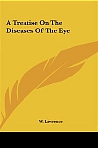 A Treatise on the Diseases of the Eye (Hardcover)