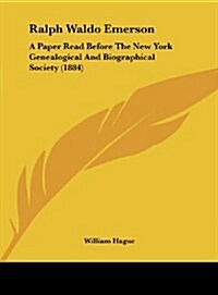 Ralph Waldo Emerson: A Paper Read Before the New York Genealogical and Biographical Society (1884) (Hardcover)