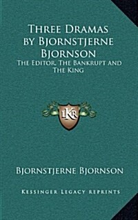 Three Dramas by Bjornstjerne Bjornson: The Editor, the Bankrupt and the King (Hardcover)