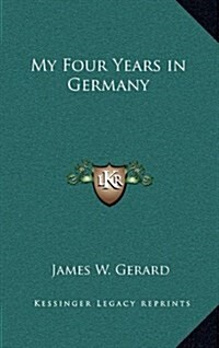 My Four Years in Germany (Hardcover)