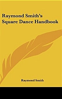 Raymond Smiths Square Dance Handbook (Hardcover)