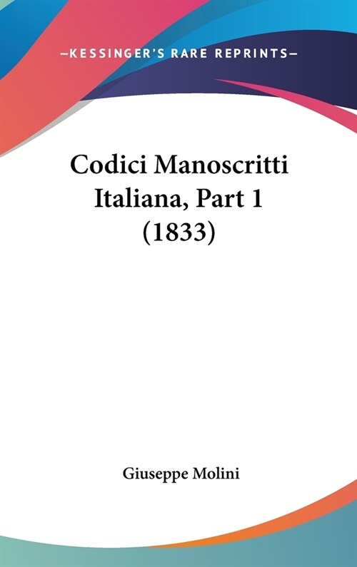 Codici Manoscritti Italiana, Part 1 (1833) (Hardcover)