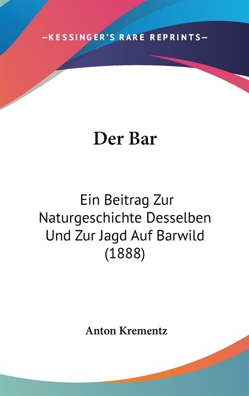 Der Bar: Ein Beitrag Zur Naturgeschichte Desselben Und Zur Jagd Auf Barwild (1888) (Hardcover)