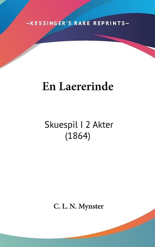 En Laererinde: Skuespil I 2 Akter (1864) (Hardcover)
