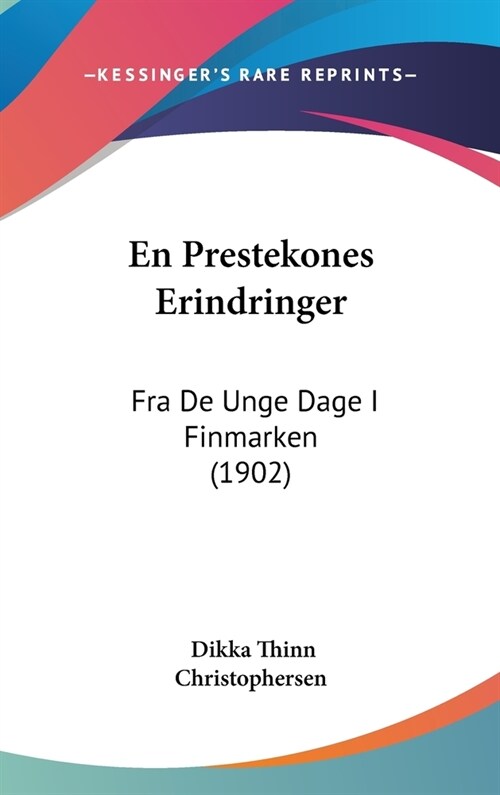 En Prestekones Erindringer: Fra de Unge Dage I Finmarken (1902) (Hardcover)