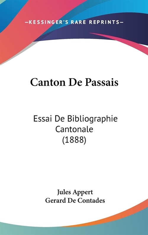 Canton de Passais: Essai de Bibliographie Cantonale (1888) (Hardcover)