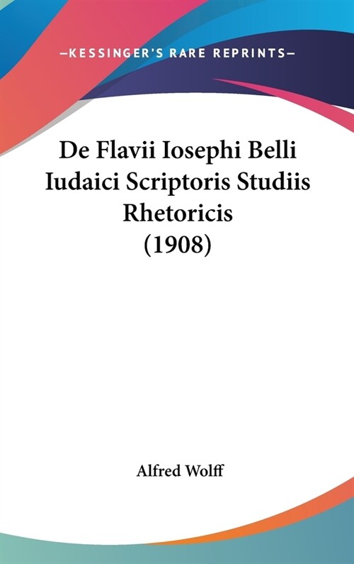 de Flavii Iosephi Belli Iudaici Scriptoris Studiis Rhetoricis (1908) (Hardcover)