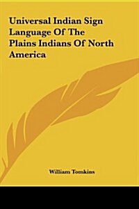 Universal Indian Sign Language of the Plains Indians of North America (Hardcover)