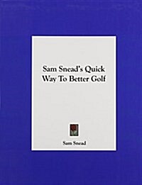 Sam Sneads Quick Way to Better Golf (Hardcover)