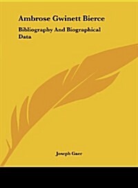 Ambrose Gwinett Bierce: Bibliography and Biographical Data (Hardcover)