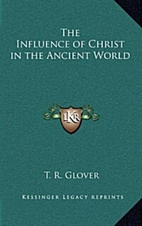 The Influence of Christ in the Ancient World (Hardcover)