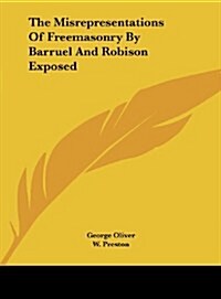 The Misrepresentations of Freemasonry by Barruel and Robison Exposed (Hardcover)