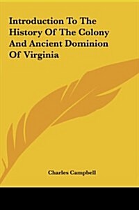 Introduction to the History of the Colony and Ancient Dominion of Virginia (Hardcover)