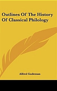 Outlines of the History of Classical Philology (Hardcover)