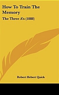 How to Train the Memory: The Three As (1888) (Hardcover)