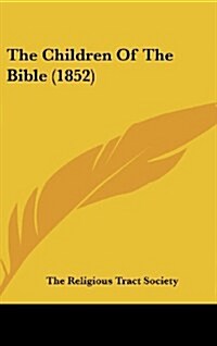 The Children of the Bible (1852) (Hardcover)