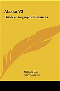 Alaska V2: History, Geography, Resources (Hardcover)