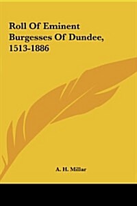 Roll of Eminent Burgesses of Dundee, 1513-1886 (Hardcover)