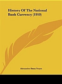 History of the National Bank Currency (1910) (Hardcover)