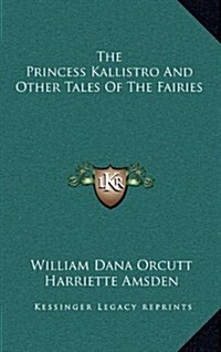 The Princess Kallistro and Other Tales of the Fairies (Hardcover)