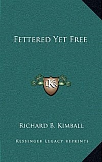 Fettered Yet Free (Hardcover)