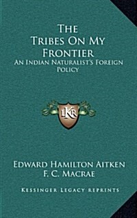 The Tribes on My Frontier: An Indian Naturalists Foreign Policy (Hardcover)