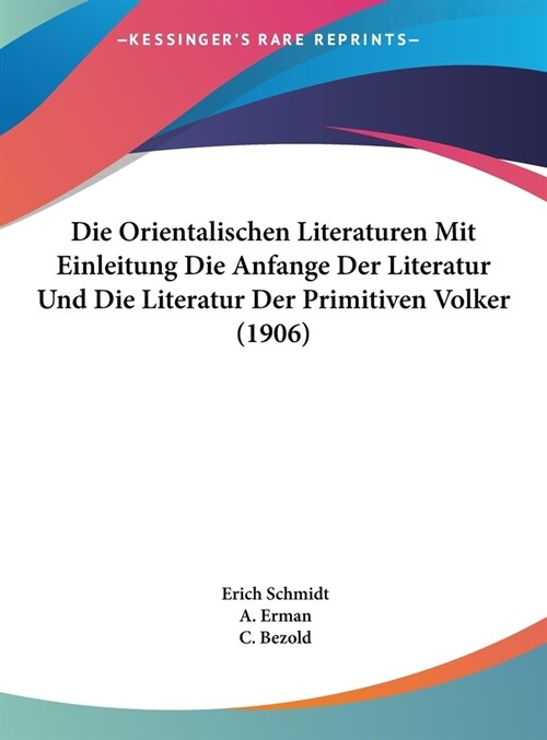 Die Orientalischen Literaturen Mit Einleitung Die Anfange Der Literatur Und Die Literatur Der Primitiven Volker (1906) (Hardcover)